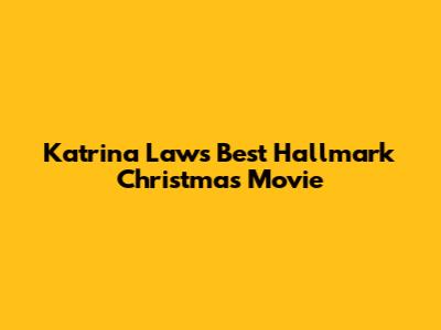 Katrina Law's Best Hallmark Christmas Movie