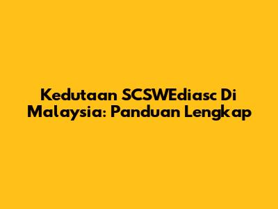 Kedutaan SCSWEdiasc Di Malaysia: Panduan Lengkap
