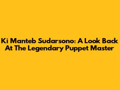 Ki Manteb Sudarsono: A Look Back At The Legendary Puppet Master