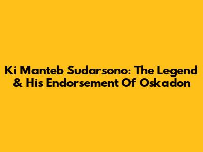 Ki Manteb Sudarsono: The Legend & His Endorsement Of Oskadon