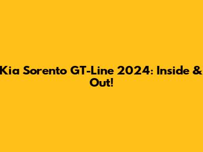 Kia Sorento GT-Line 2024: Inside & Out!