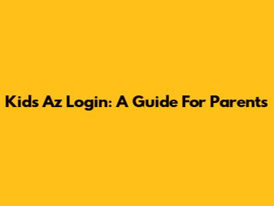 Kids Az Login: A Guide For Parents
