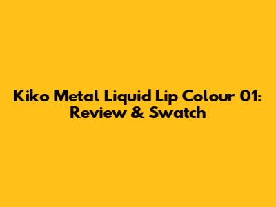 Kiko Metal Liquid Lip Colour 01: Review & Swatch