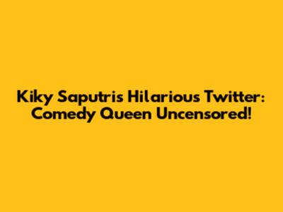 Kiky Saputri's Hilarious Twitter: Comedy Queen Uncensored!