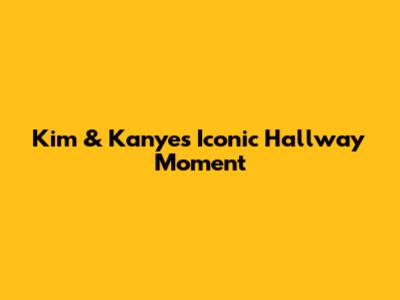 Kim & Kanye's Iconic Hallway Moment