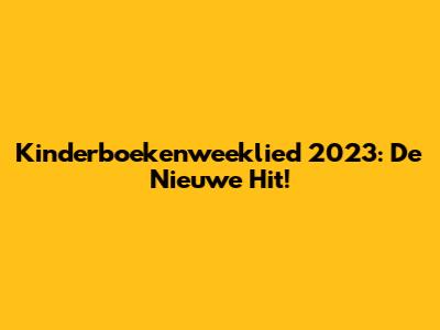 Kinderboekenweeklied 2023: De Nieuwe Hit!