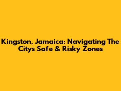 Kingston, Jamaica: Navigating The City's Safe & Risky Zones