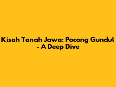 Kisah Tanah Jawa: Pocong Gundul - A Deep Dive