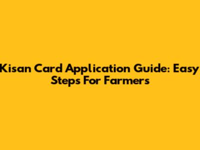 Kisan Card Application Guide: Easy Steps For Farmers