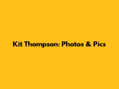 Kit Thompson: Photos & Pics
