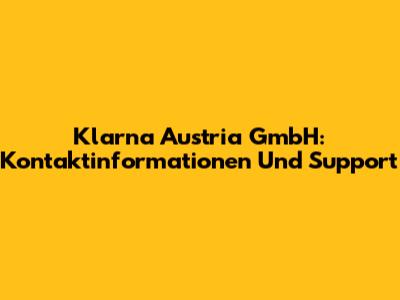 Klarna Austria GmbH: Kontaktinformationen Und Support