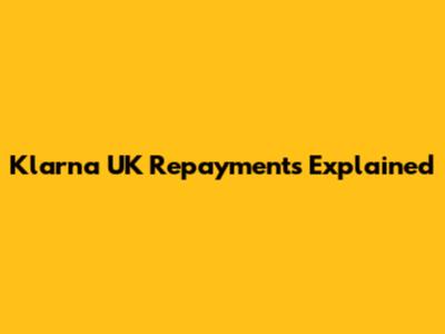 Klarna UK Repayments Explained