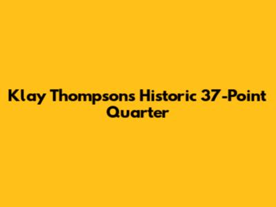 Klay Thompson's Historic 37-Point Quarter