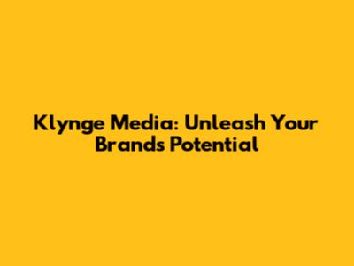 Klynge Media: Unleash Your Brand's Potential