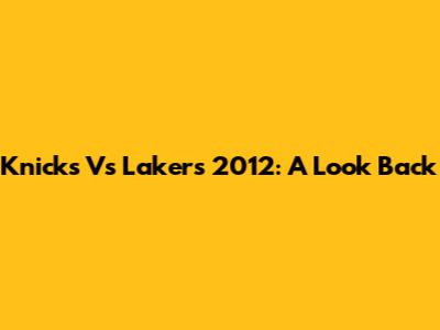 Knicks Vs Lakers 2012: A Look Back