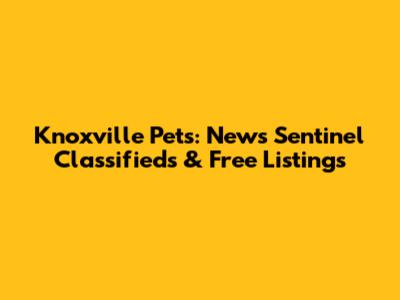 Knoxville Pets: News Sentinel Classifieds & Free Listings