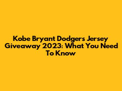 Kobe Bryant Dodgers Jersey Giveaway 2023: What You Need To Know