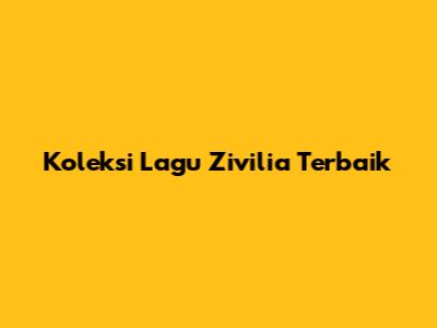 Koleksi Lagu Zivilia Terbaik