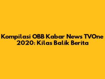 Kompilasi OBB Kabar News TVOne 2020: Kilas Balik Berita