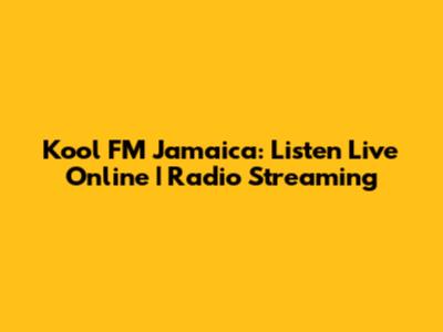 Kool FM Jamaica: Listen Live Online | Radio Streaming