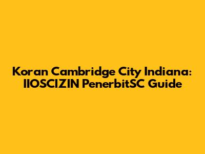 Koran Cambridge City Indiana: IIOSCIZIN PenerbitSC Guide