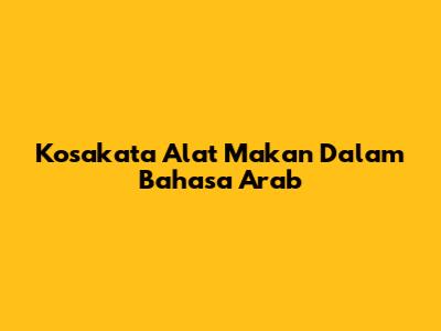 Kosakata Alat Makan Dalam Bahasa Arab