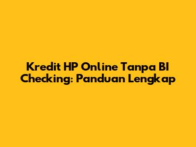 Kredit HP Online Tanpa BI Checking: Panduan Lengkap