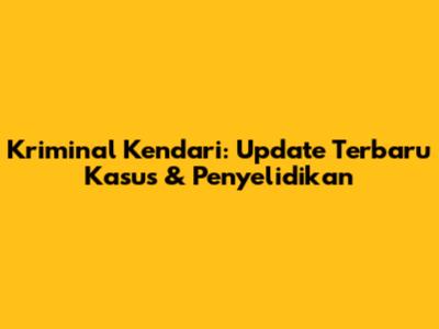 Kriminal Kendari: Update Terbaru Kasus & Penyelidikan