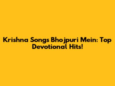 Krishna Songs Bhojpuri Mein: Top Devotional Hits!