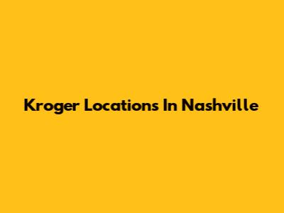 Kroger Locations In Nashville