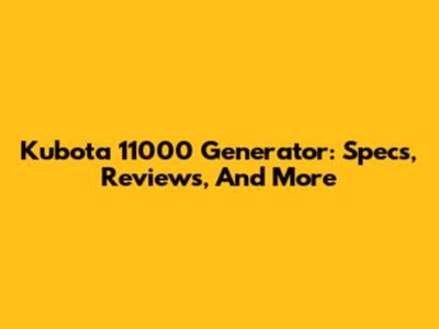 Kubota 11000 Generator: Specs, Reviews, And More
