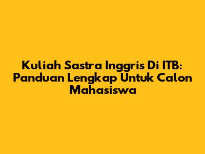 Kuliah Sastra Inggris Di ITB: Panduan Lengkap Untuk Calon Mahasiswa