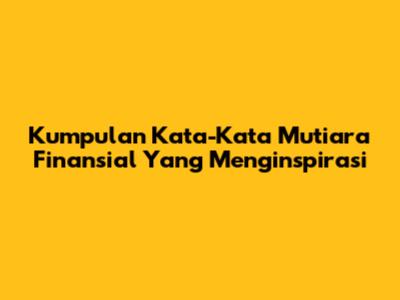 Kumpulan Kata-Kata Mutiara Finansial Yang Menginspirasi