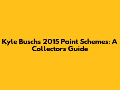 Kyle Busch's 2015 Paint Schemes: A Collector's Guide