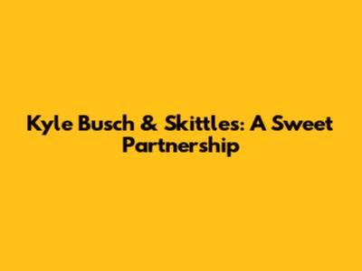 Kyle Busch & Skittles: A Sweet Partnership
