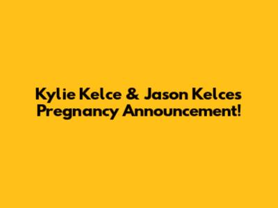 Kylie Kelce & Jason Kelce's Pregnancy Announcement!