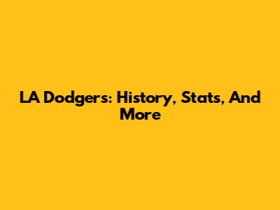 LA Dodgers: History, Stats, And More