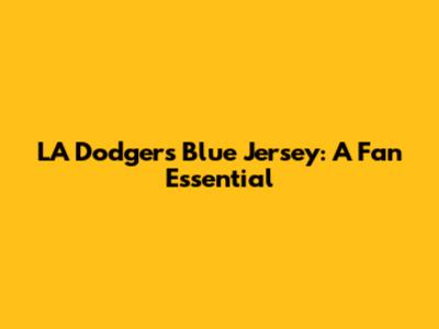 LA Dodgers Blue Jersey: A Fan Essential