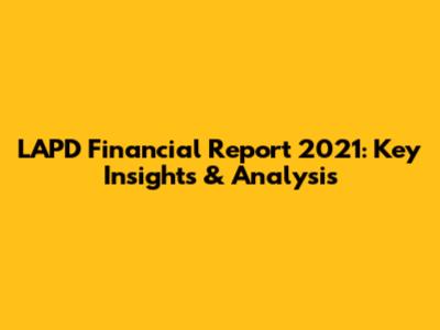 LAPD Financial Report 2021: Key Insights & Analysis