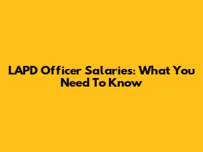 LAPD Officer Salaries: What You Need To Know