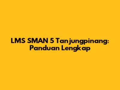 LMS SMAN 5 Tanjungpinang: Panduan Lengkap