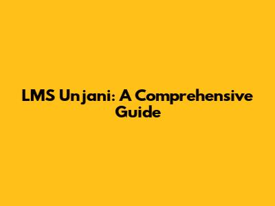 LMS Unjani: A Comprehensive Guide