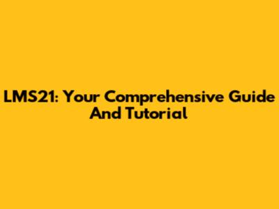 LMS21: Your Comprehensive Guide And Tutorial