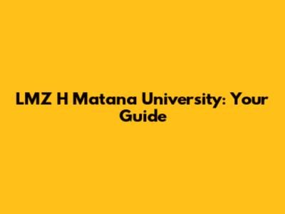 LMZ H Matana University: Your Guide