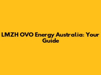 LMZH OVO Energy Australia: Your Guide
