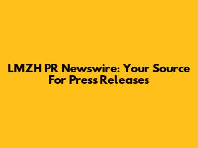 LMZH PR Newswire: Your Source For Press Releases