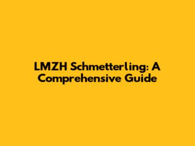 LMZH Schmetterling: A Comprehensive Guide