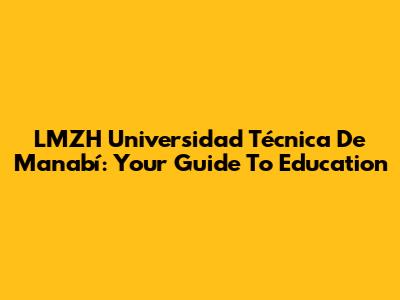 LMZH Universidad Técnica De Manabí: Your Guide To Education