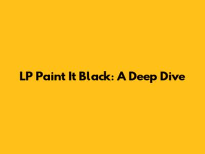 LP Paint It Black: A Deep Dive