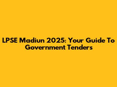 LPSE Madiun 2025: Your Guide To Government Tenders